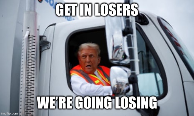 GET IN LOSERS; WE’RE GOING LOSING | made w/ Imgflip meme maker