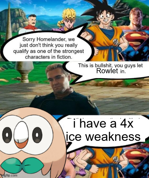 Strongest characters in fiction | Rowlet; i have a 4x ice weakness | image tagged in strongest characters in fiction | made w/ Imgflip meme maker