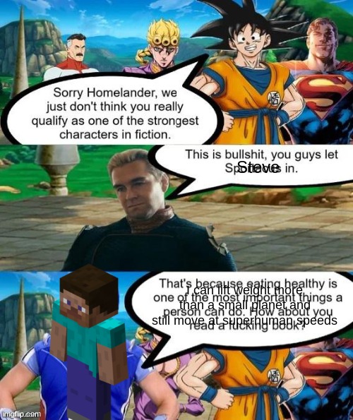 read description since this temp sucks | Steve; I can lift weight more than a small planet and still move at superhuman speeds | image tagged in strongest characters in fiction | made w/ Imgflip meme maker