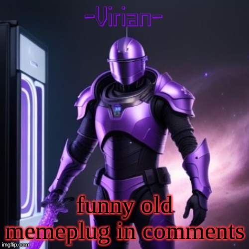 Virian 2 | funny old memeplug in comments | image tagged in virian 2 | made w/ Imgflip meme maker