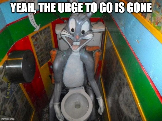 Bugs Potty | YEAH, THE URGE TO GO IS GONE | image tagged in cursed image | made w/ Imgflip meme maker