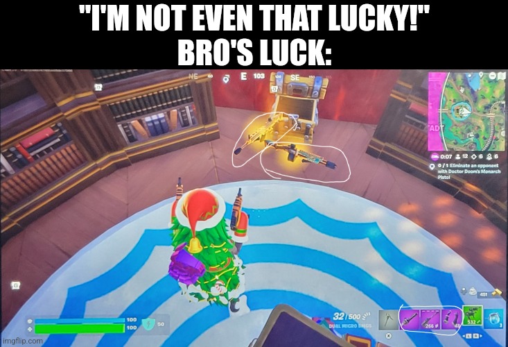 "I'M NOT EVEN THAT LUCKY!"
BRO'S LUCK: | image tagged in fresh memes,fortnite,lucky | made w/ Imgflip meme maker