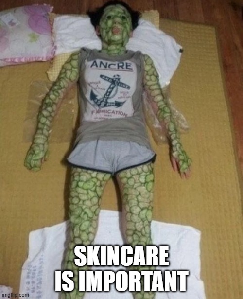 Cucumbers | SKINCARE IS IMPORTANT | image tagged in cursed image | made w/ Imgflip meme maker