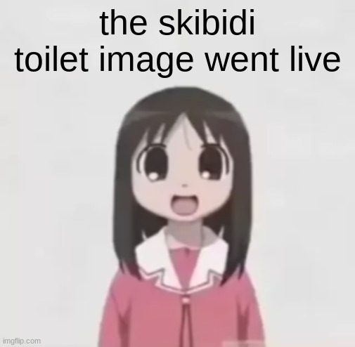 https://imgflip.com/i/98r7uu | the skibidi toilet image went live | image tagged in osaka is scary uncropped | made w/ Imgflip meme maker