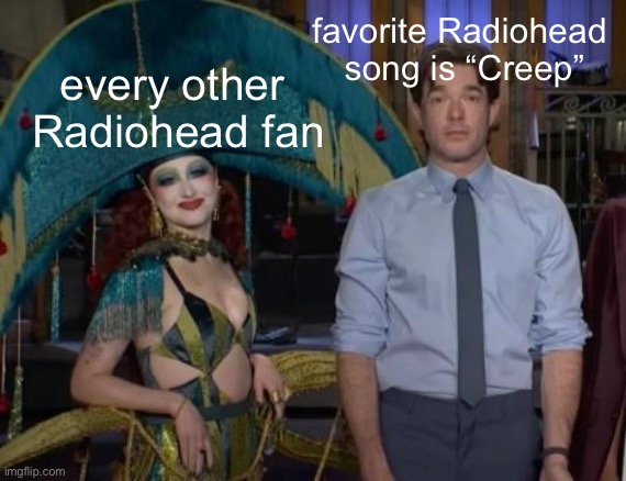 favorite Radiohead 
song is “Creep”; every other 
Radiohead fan | made w/ Imgflip meme maker