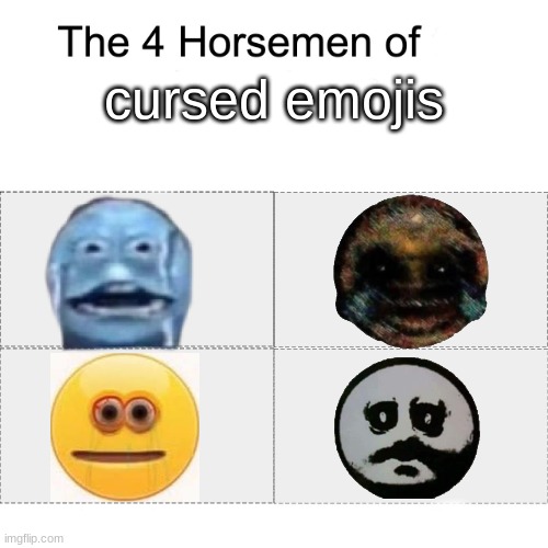 my bad I made a corny meme | cursed emojis | image tagged in four horsemen | made w/ Imgflip meme maker