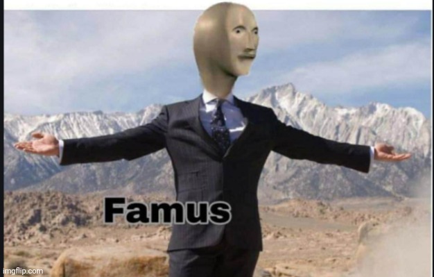 I think I'm famous now | image tagged in stonks famus | made w/ Imgflip meme maker