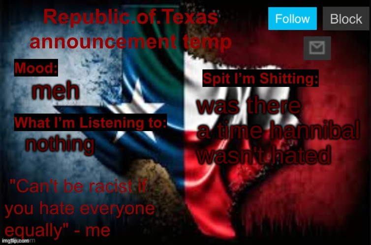Republic of Texas announcement template (thanks celestial) | meh; was there a time hannibal wasn't hated; nothing | image tagged in republic of texas announcement template thanks celestial | made w/ Imgflip meme maker