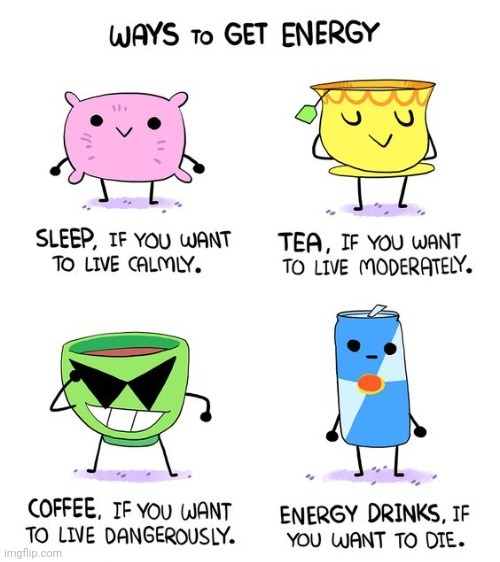 Energy | image tagged in energy,tea,energy drink,comics,comics/cartoons,coffee | made w/ Imgflip meme maker