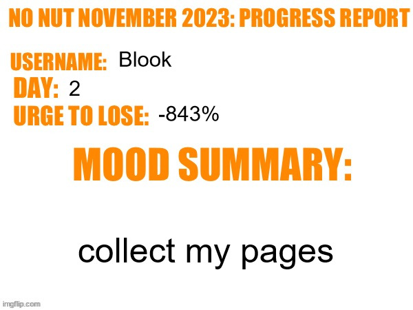 No Nut November 2023 Progress Report | Blook; 2; -843%; collect my pages | image tagged in no nut november 2023 progress report | made w/ Imgflip meme maker