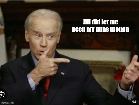 Jill did let me keep my guns though | made w/ Imgflip meme maker