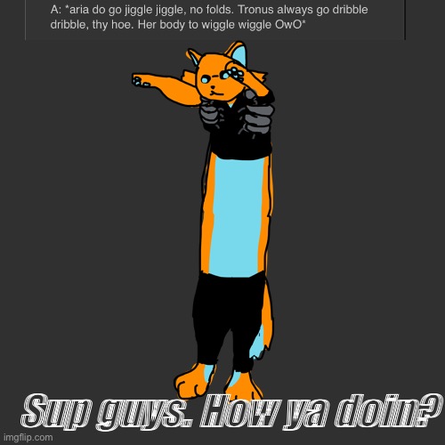 Sup guys. How ya doin? | made w/ Imgflip meme maker