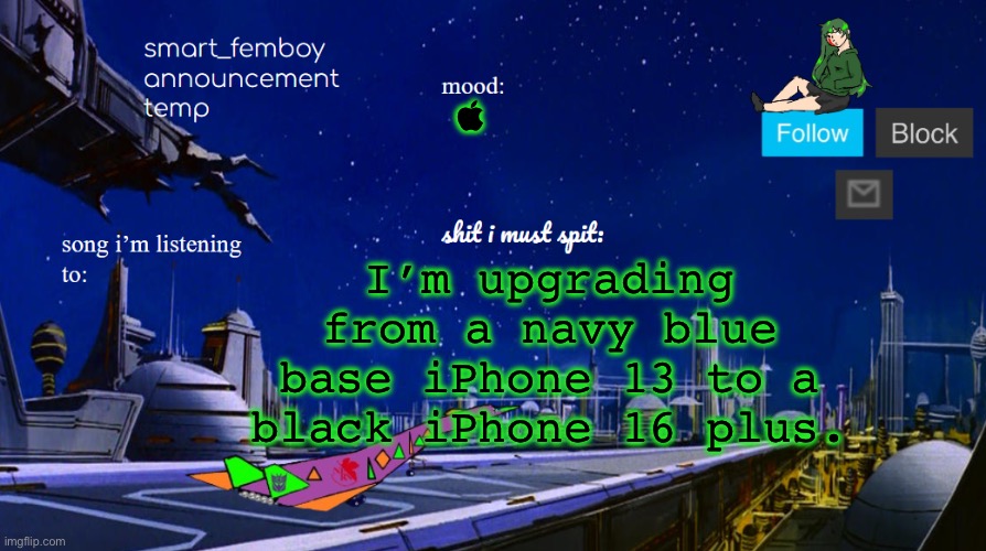 smart_femboy announcement temp | I’m upgrading from a navy blue base iPhone 13 to a black iPhone 16 plus.  | image tagged in smart_femboy announcement temp | made w/ Imgflip meme maker