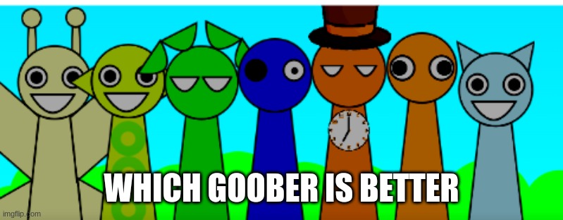 WHICH GOOBER IS BETTER | made w/ Imgflip meme maker