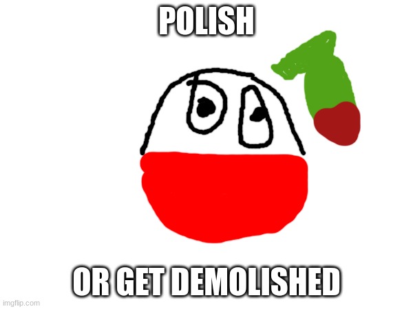 POLISH; OR GET DEMOLISHED | made w/ Imgflip meme maker