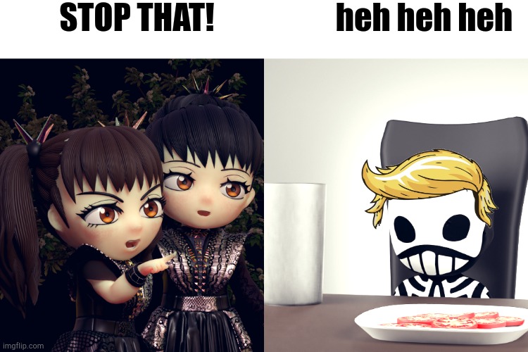 BABYMETAL | STOP THAT! heh heh heh | image tagged in babymetal | made w/ Imgflip meme maker