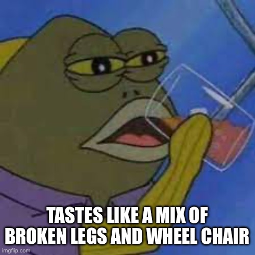 Hmm tastes like _ | TASTES LIKE A MIX OF BROKEN LEGS AND WHEEL CHAIR | image tagged in hmm tastes like _ | made w/ Imgflip meme maker