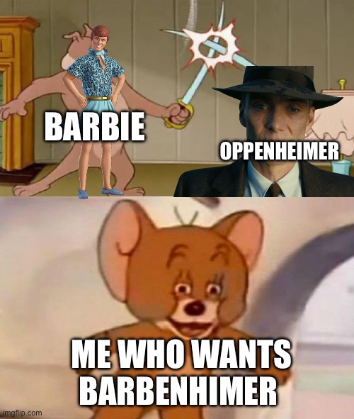 Barbie vs Oppenheimer | BARBIE; OPPENHEIMER; ME WHO WANTS BARBENHIMER | image tagged in tom and jerry swordfight | made w/ Imgflip meme maker