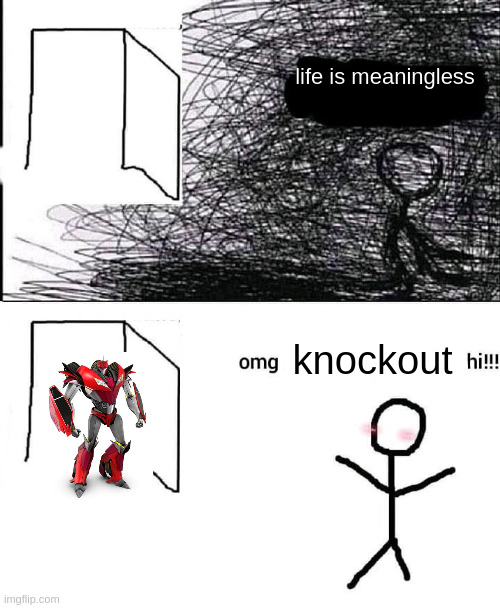 OMG hi | life is meaningless; knockout | image tagged in omg hi | made w/ Imgflip meme maker