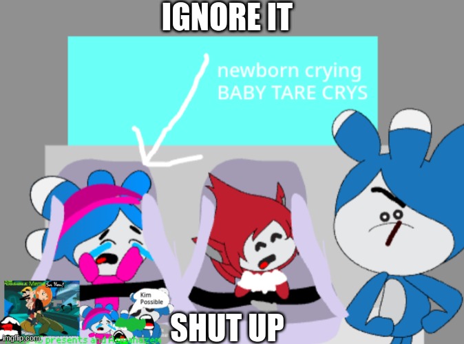 Baby Tare crying | IGNORE IT; SHUT UP | image tagged in baby tare crying and baby giga | made w/ Imgflip meme maker