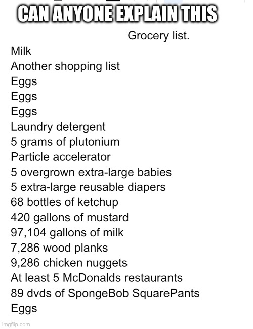 My daily shopping list | CAN ANYONE EXPLAIN THIS | image tagged in shopping,shopping list,5 extra large overgrown babys | made w/ Imgflip meme maker