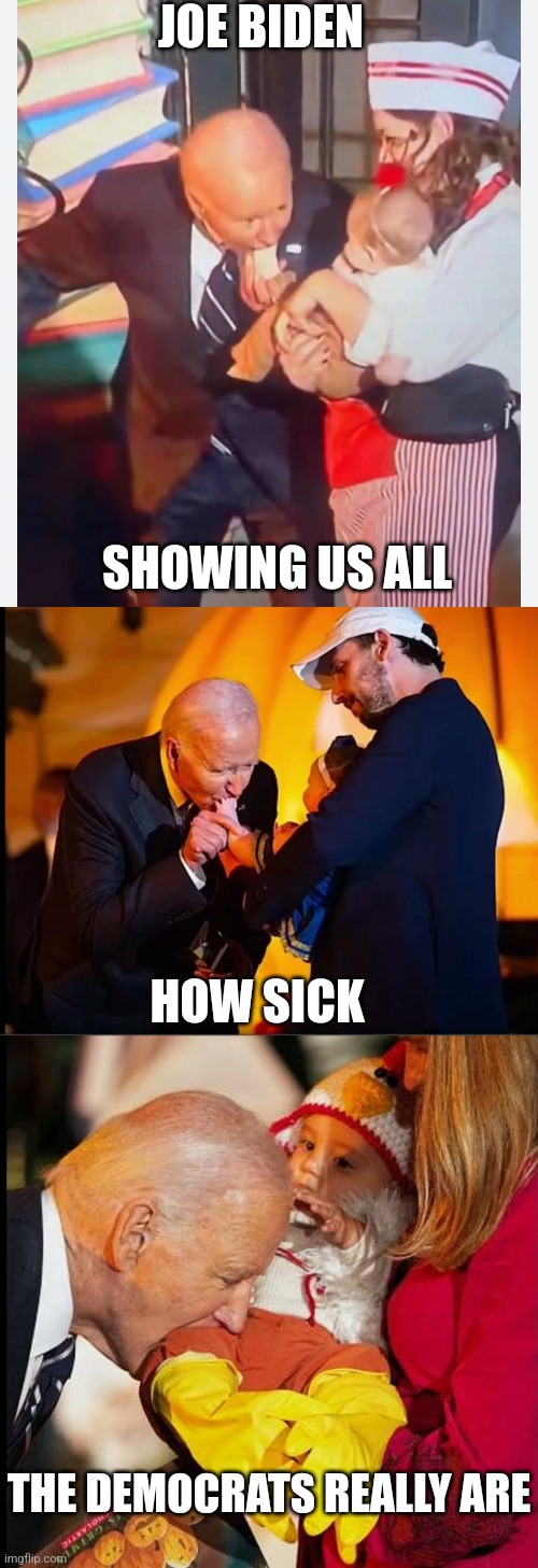 REMEMBER, JOE SAID IT HIMSELF "I AM THE DEMOCRAT PARTY!" | JOE BIDEN; SHOWING US ALL; HOW SICK; THE DEMOCRATS REALLY ARE | image tagged in joe biden,creepy,democrats,politics | made w/ Imgflip meme maker