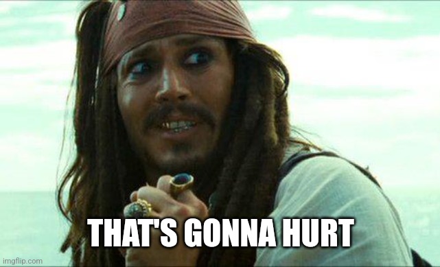 JACK SPARROW CRINGE | THAT'S GONNA HURT | image tagged in jack sparrow cringe | made w/ Imgflip meme maker