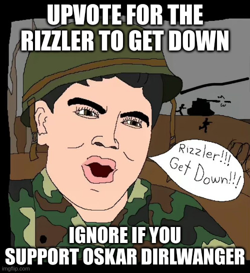 upvot | UPVOTE FOR THE RIZZLER TO GET DOWN; IGNORE IF YOU SUPPORT OSKAR DIRLWANGER | image tagged in rizzler get down,down | made w/ Imgflip meme maker