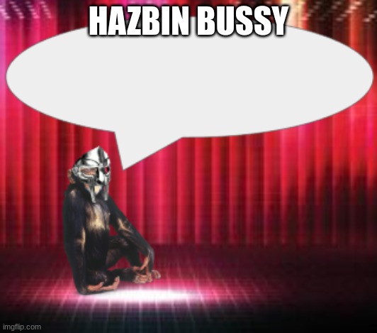 ChimpTheDoom Announcement Temp | HAZBIN BUSSY | image tagged in chimpthedoom announcement temp | made w/ Imgflip meme maker