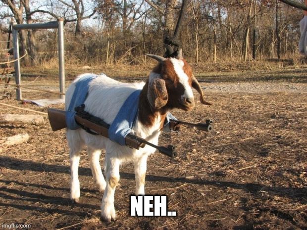 Call of Duty Goat | NEH.. | image tagged in call of duty goat | made w/ Imgflip meme maker