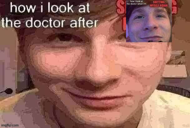 how i look at the doctor after shitting myself | image tagged in how i look at the doctor after shitting myself | made w/ Imgflip meme maker