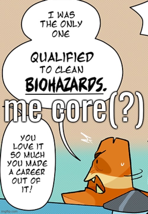 me core(?) | made w/ Imgflip meme maker