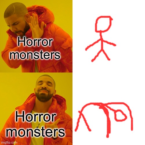 Literally the LEAST efficient way to move… | Horror monsters; Horror monsters | image tagged in memes,drake hotline bling | made w/ Imgflip meme maker