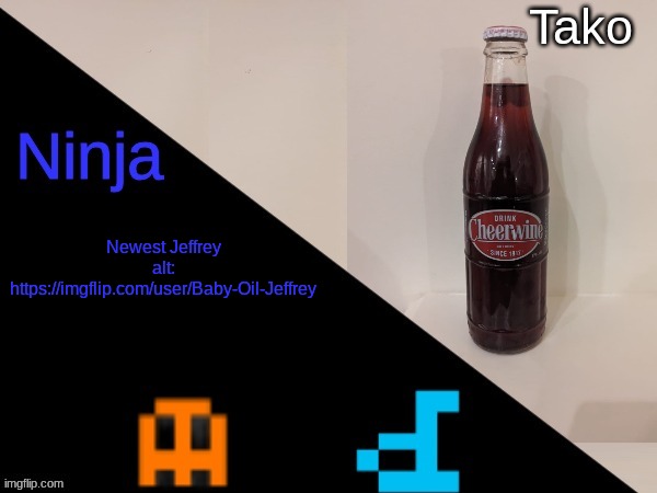 Ninja and Tako shared announcement | Newest Jeffrey alt: https://imgflip.com/user/Baby-Oil-Jeffrey | image tagged in ninja and tako shared announcement | made w/ Imgflip meme maker