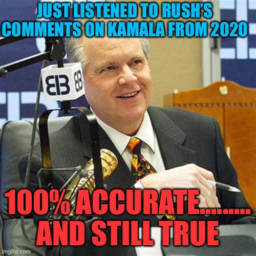 Great insight | JUST LISTENED TO RUSH’S COMMENTS ON KAMALA FROM 2020; 100% ACCURATE......... AND STILL TRUE | image tagged in gifs,kamala harris,rush limbaugh,democrats,prophecy | made w/ Imgflip meme maker