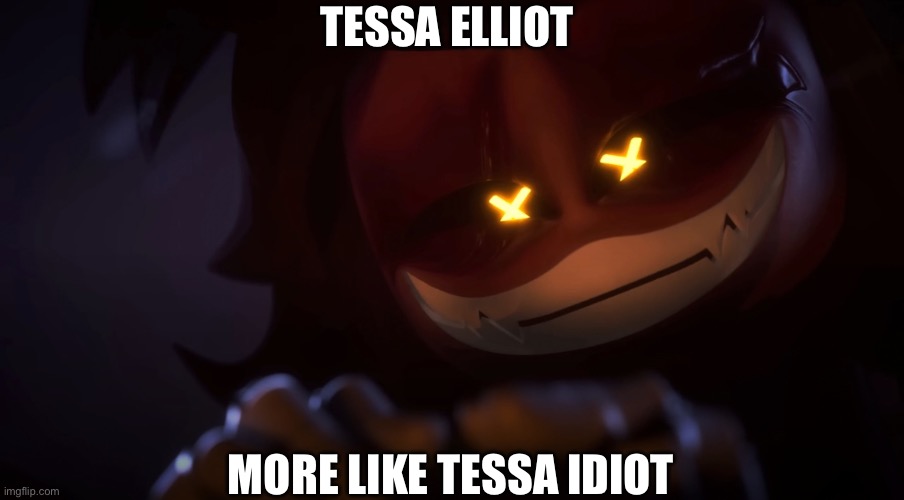 Just had this random thought so here you go | TESSA ELLIOT; MORE LIKE TESSA IDIOT | image tagged in smug cyn,murder drones,glitch productions,bad pun | made w/ Imgflip meme maker