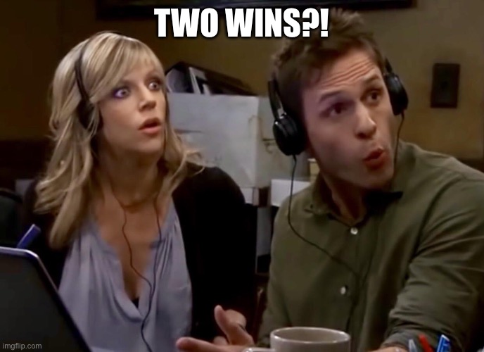 Always Sunny - Two Wars? | TWO WINS?! | image tagged in always sunny - two wars | made w/ Imgflip meme maker