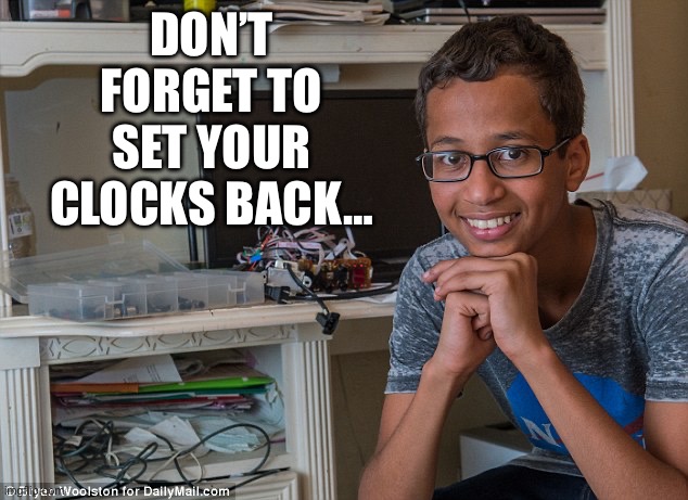 Obama’s “clock boy”… | DON’T FORGET TO SET YOUR CLOCKS BACK… | image tagged in clock boy | made w/ Imgflip meme maker