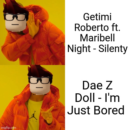 Dae Z Doll is better than Maribell Night | Getimi Roberto ft. Maribell Night - Silenty; Dae Z Doll - I'm Just Bored | image tagged in memes,drake hotline bling,mc,music,dae z doll,maribell night | made w/ Imgflip meme maker