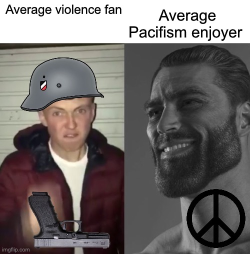 Average Fan vs Average Enjoyer | Average Pacifism enjoyer; Average violence fan | image tagged in average fan vs average enjoyer | made w/ Imgflip meme maker