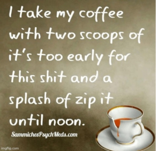 Coffee-ism | image tagged in coffee-ism,coffee,funny,truth,honesty | made w/ Imgflip meme maker