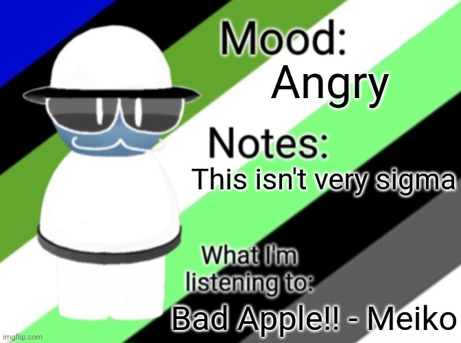 -.XtioneB_wodahS.- Announcement Temp | Angry; This isn't very sigma; Bad Apple!! - Meiko | image tagged in - xtioneb_wodahs - announcement temp | made w/ Imgflip meme maker