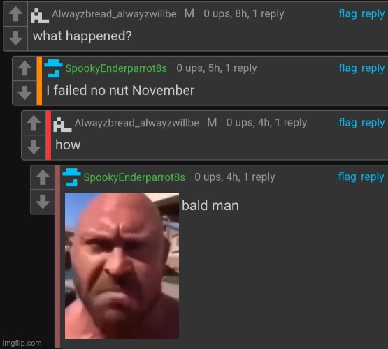 I failed no nut november | bald man | image tagged in i failed no nut november | made w/ Imgflip meme maker