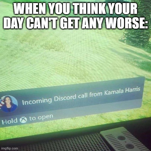 WHEN YOU THINK YOUR DAY CAN'T GET ANY WORSE: | made w/ Imgflip meme maker