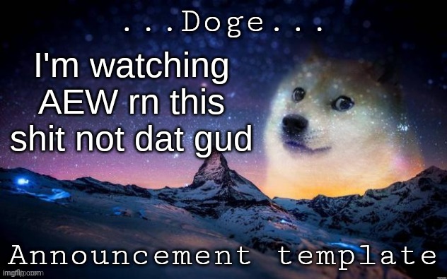 Announcement | I'm watching AEW rn this shit not dat gud | image tagged in announcement | made w/ Imgflip meme maker