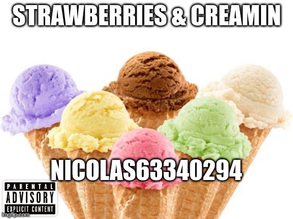 strawberries & creamin | STRAWBERRIES & CREAMIN; NICOLAS63340294 | image tagged in ice cream | made w/ Imgflip meme maker