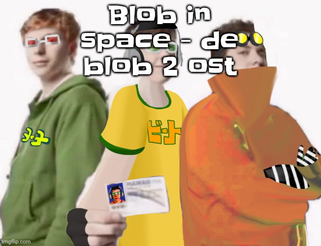 Spam Sega with this until a new jsr game comes out 2.5 | Blob in space - de blob 2 ost | image tagged in spam sega with this until a new jsr game comes out 2 5 | made w/ Imgflip meme maker