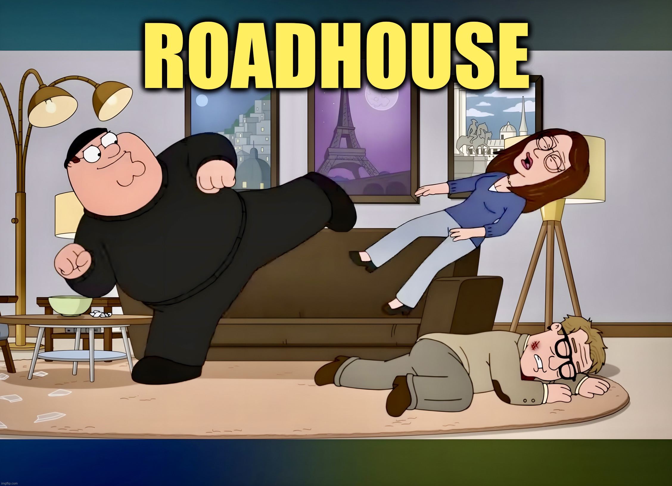 Roadhouse | ROADHOUSE | image tagged in family guy,roadhouse,kicking,memes,peter griffin,assault | made w/ Imgflip meme maker