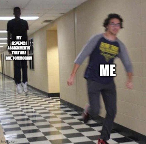 annoying assighments | MY 12343421 ASSIGNMENTS THAT ARE DUE TOMMORRW; ME | image tagged in floating boy chasing running boy,school,assignment | made w/ Imgflip meme maker