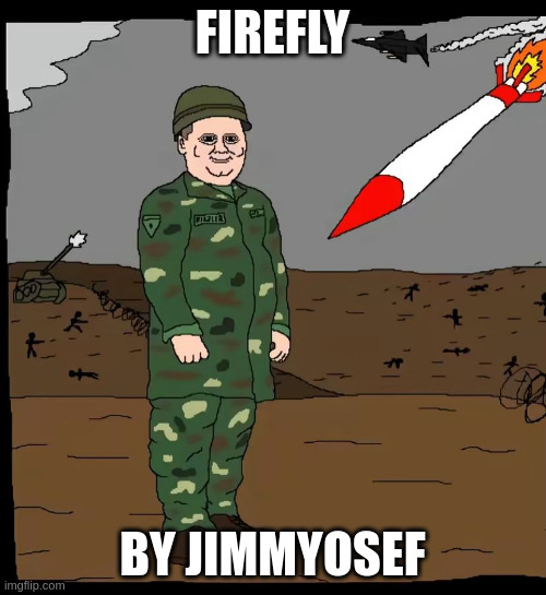 does he know? | FIREFLY BY JIMMYOSEF | image tagged in does he know | made w/ Imgflip meme maker